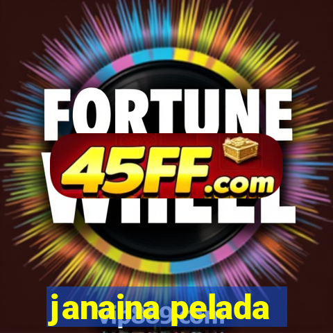janaina pelada